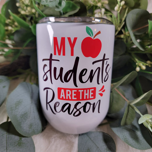 My Students Are the Reason - Wine Tumbler