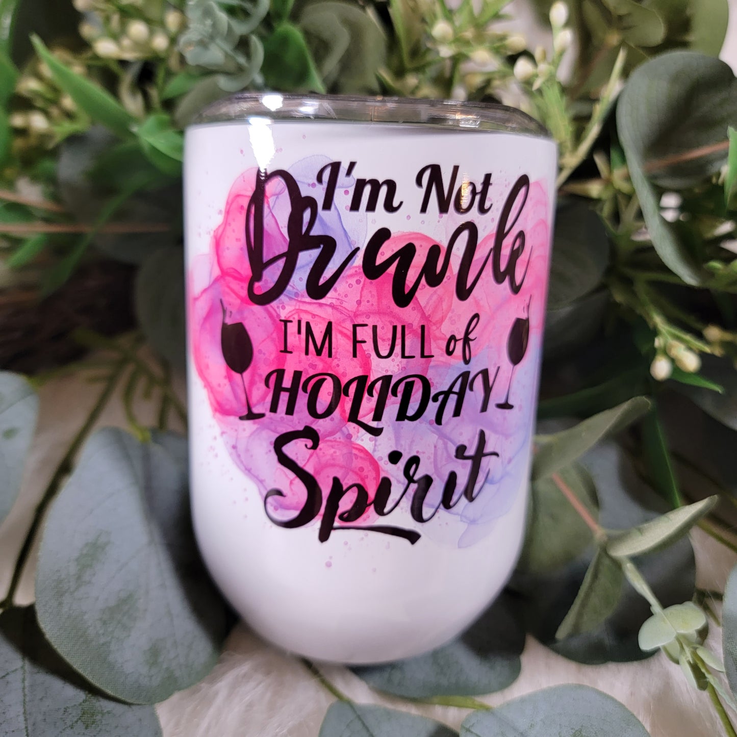 I'm Not Drunk, I'm Full of Holiday Spirit - Wine Tumbler