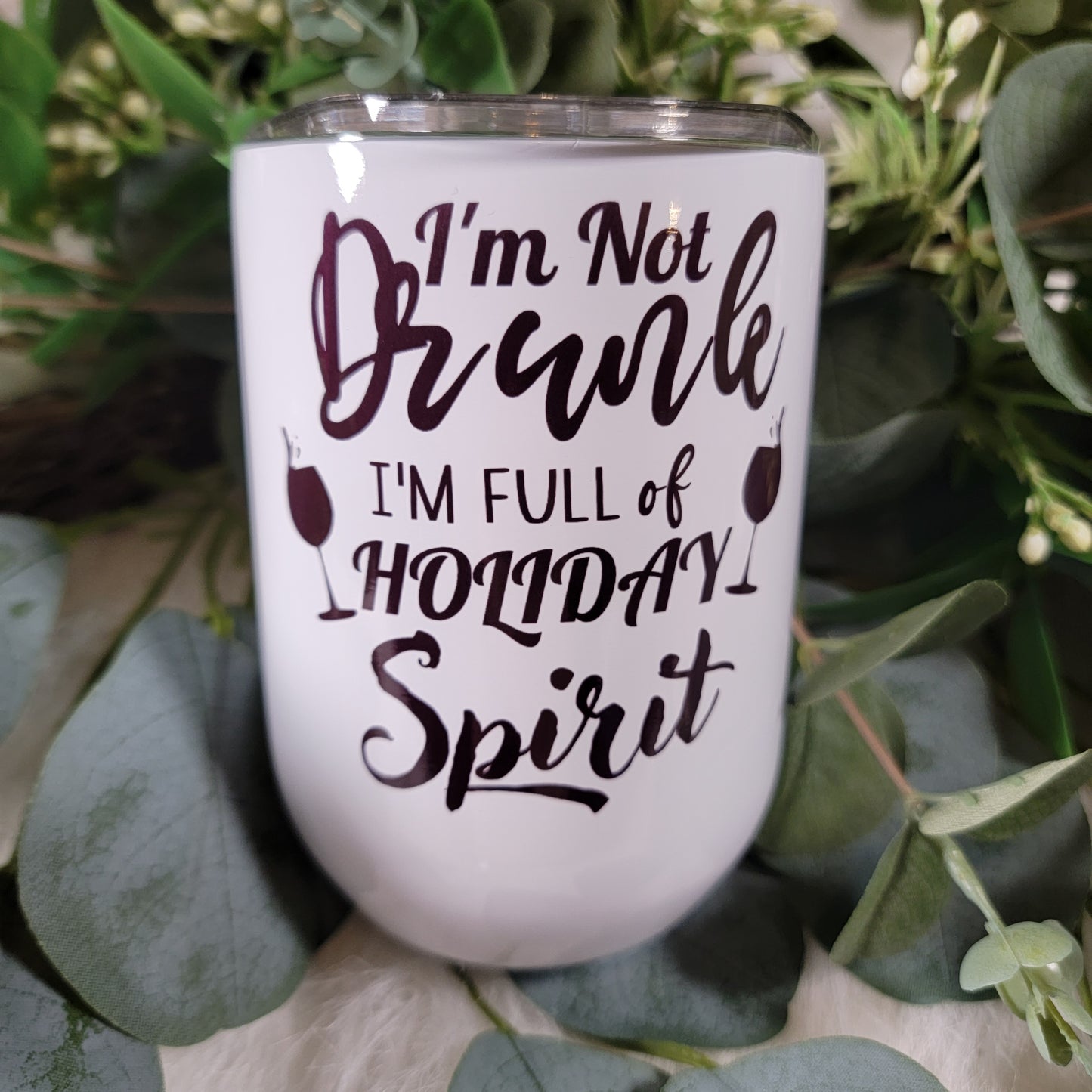 I'm Not Drunk, I'm Full of Holiday Spirit - Wine Tumbler