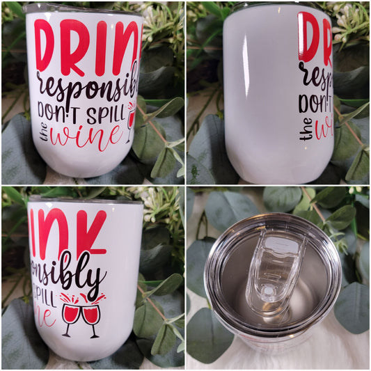 Drink Responsibly, Don't Spill the Wine - Wine Tumbler