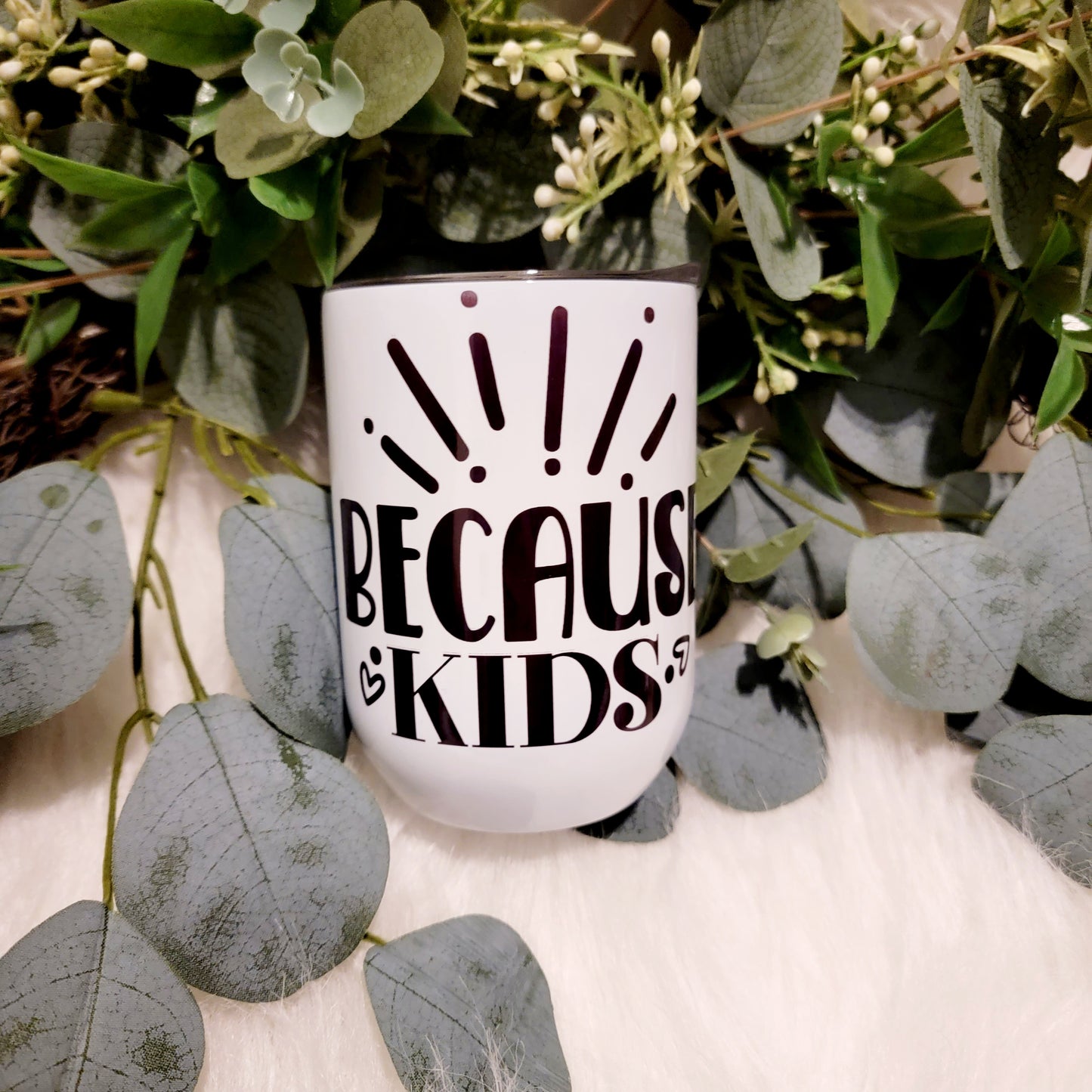 Because Kids - Wine Tumbler