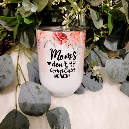 Mom's Don't Complain, We Wine - Wine Tumbler