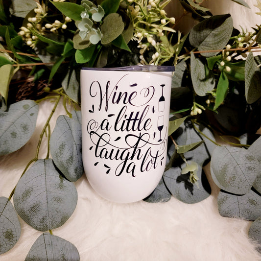 Wine a Little, Laugh a Lot - Wine Tumbler